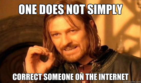 One Does Not Simply Correct someone on the internet  Boromir