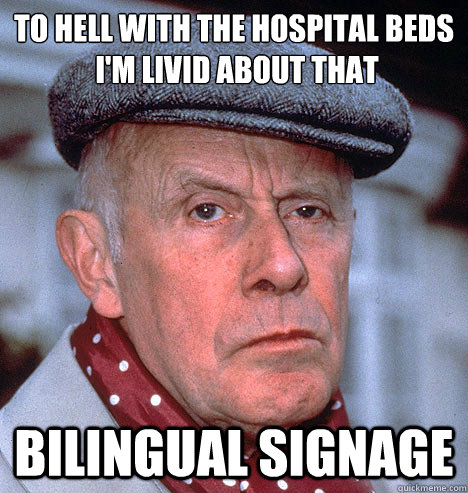 To hell with the hospital beds
 i'm livid about that  bilingual signage - To hell with the hospital beds
 i'm livid about that  bilingual signage  Grump old man