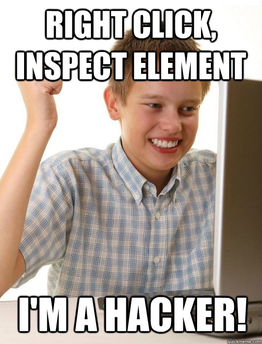 right click, inspect element i'm a hacker!  First Day on the Internet Kid