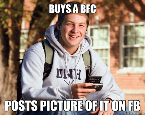 buys a BFC posts picture of it on FB  College Freshman