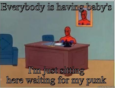 EVERYBODY IS HAVING BABY'S  I'M JUST SITTING HERE WAITING FOR MY PUNK Spiderman Desk