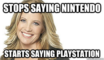 stops saying Nintendo starts saying playstation  