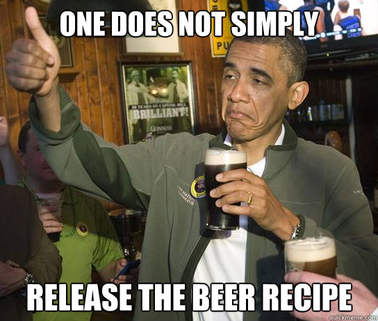 One does not simply release the beer recipe
  Upvoting Obama