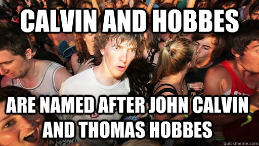 Calvin and Hobbes are named after John Calvin and Thomas Hobbes  Sudden Clarity Clarence