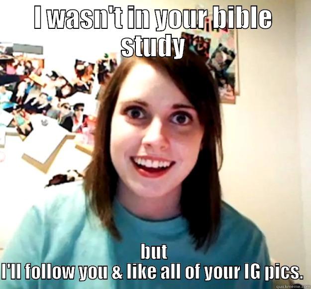 Warning If you #WorkPASSPORT: Campers will become obsessed - I WASN'T IN YOUR BIBLE STUDY BUT I'LL FOLLOW YOU & LIKE ALL OF YOUR IG PICS.  Overly Attached Girlfriend