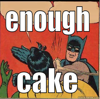 ENOUGH CAKE Slappin Batman