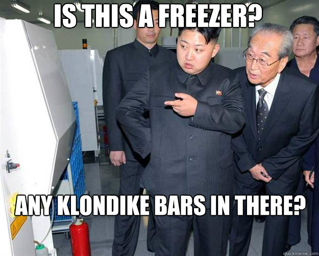 Is this a freezer? any klondike bars in there?  Hungry Kim Jong Un