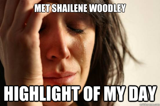 Met Shailene Woodley Highlight of my day  First World Problems