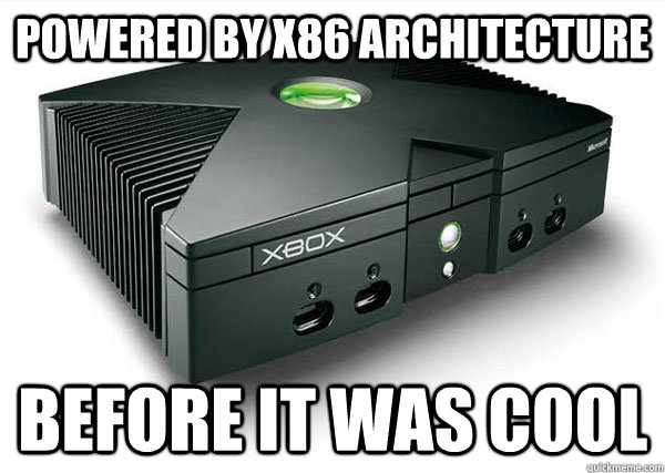 Powered by X86 Architecture Before it was cool - Powered by X86 Architecture Before it was cool  Hipster Xbox