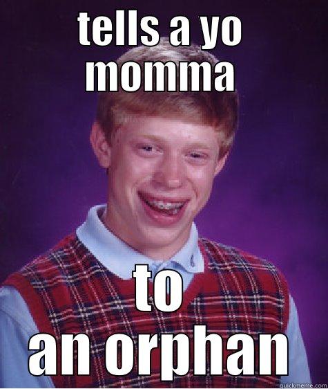 TELLS A YO MOMMA TO AN ORPHAN Bad Luck Brian