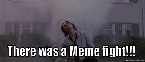  THERE WAS A MEME FIGHT!!! Misc