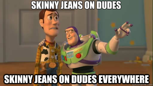 Skinny Jeans on Dudes skinny jeans on dudes everywhere  Everywhere