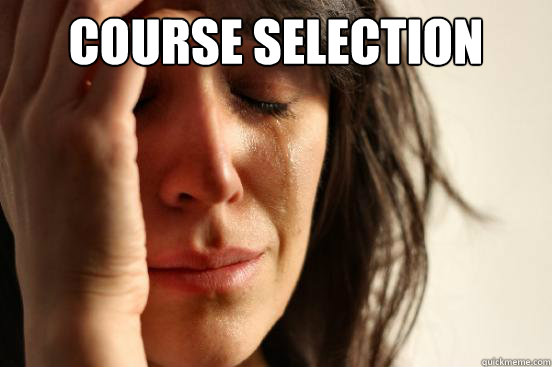 Course selection   First World Problems