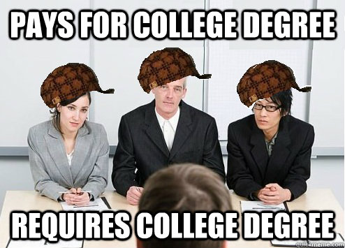 Pays for College Degree Requires College Degree - Pays for College Degree Requires College Degree  Scumbag Employer