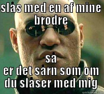 SLÅS MED EN AF MINE BRØDRE SÅ ER DET SÅRN SOM OM DU SLÅSER MED MIG Matrix Morpheus