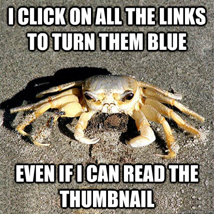 I click on all the links to turn them blue even if i can read the thumbnail  Confession Crab