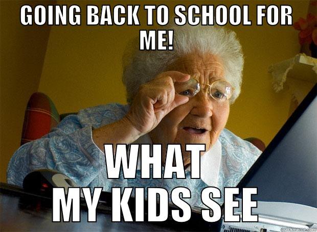 GOING BACK TO SCHOOL FOR ME! WHAT MY KIDS SEE Grandma finds the Internet