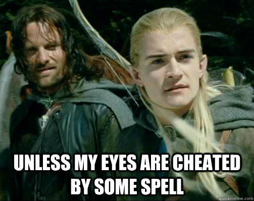  unless my eyes are cheated by some spell  