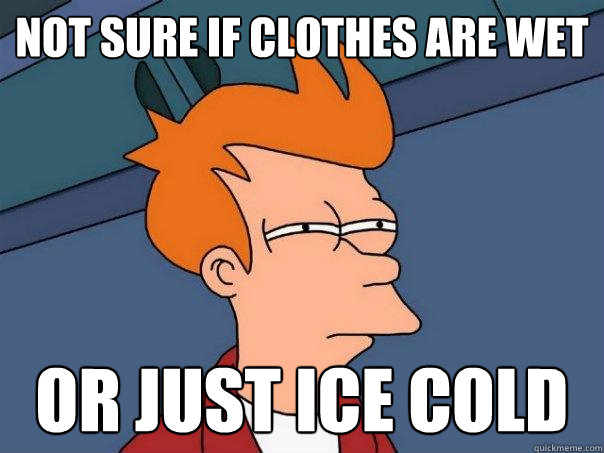 Not sure if clothes are wet or just ice cold  Futurama Fry