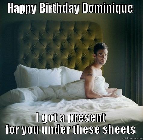 Birthday Sex - HAPPY BIRTHDAY DOMINIQUE I GOT A PRESENT FOR YOU UNDER THESE SHEETS Misc
