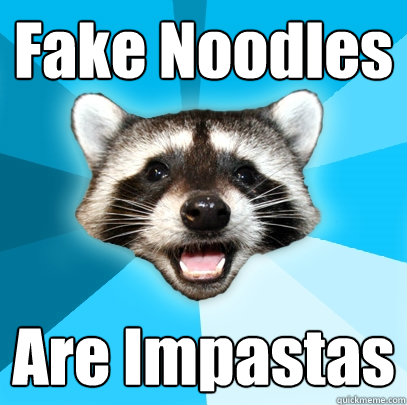Fake Noodles Are Impastas  Lame Pun Coon