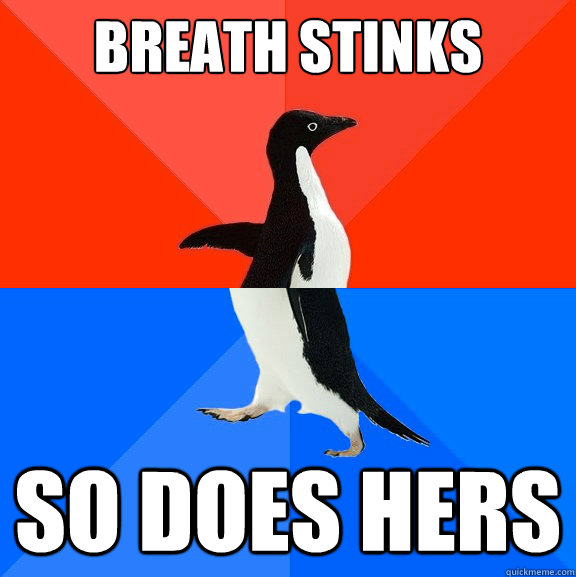 Breath stinks So does hers  Socially Awesome Awkward Penguin