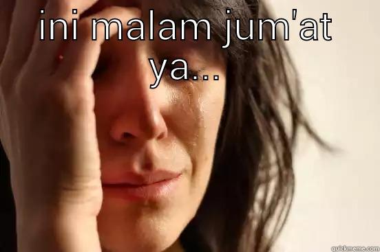 INI MALAM JUM'AT YA...  First World Problems