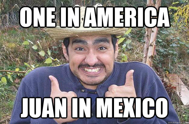 one in america juan in mexico  