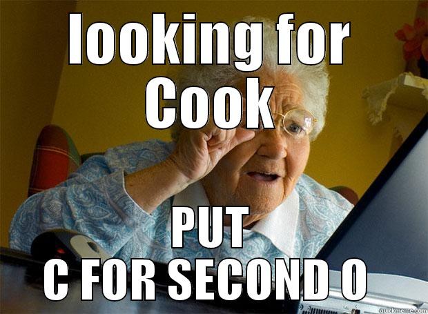 LOOKING FOR COOK PUT C FOR SECOND O  Grandma finds the Internet
