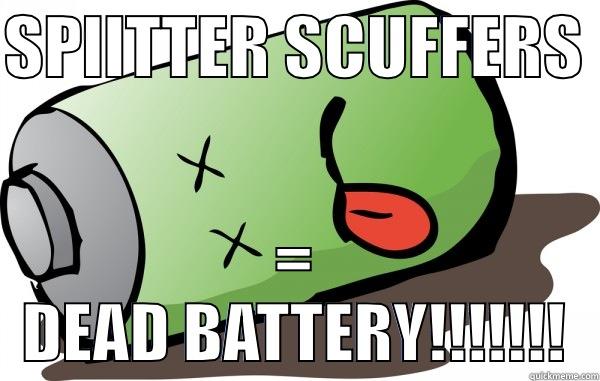 SPLITTER SCUFFERS  = DEAD BATTERY!!!!!!! Misc