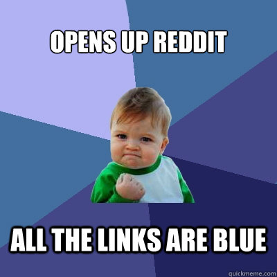 Opens up Reddit All the links are blue  Success Kid