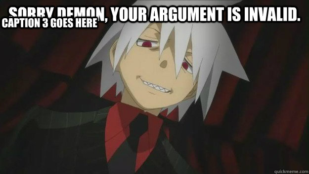 Sorry demon, your argument is invalid.  Caption 3 goes here  