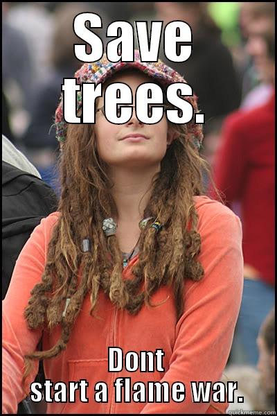 SAVE TREES. DONT START A FLAME WAR. College Liberal