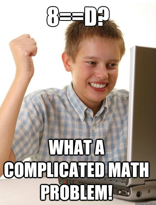 8==D? What a complicated math problem!  First Day on the Internet Kid