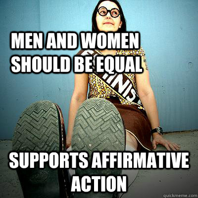 men and women should be equal supports affirmative action - men and women should be equal supports affirmative action  Typical Feminist