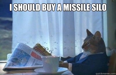 i SHOULD buy a missile silo   I should buy a bike