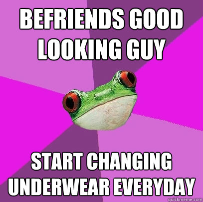 befriends good looking guy start changing underwear everyday  Foul Bachelorette Frog