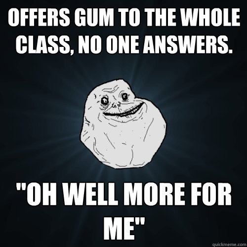 offers gum to the whole class, no one answers. 