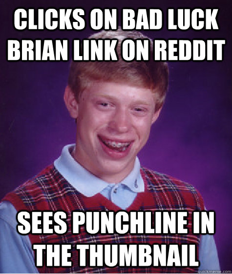 Clicks on Bad Luck Brian link on reddit sees punchline in the thumbnail  Bad Luck Brian