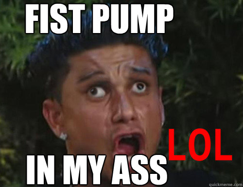 FIST PUMP in my ass - FIST PUMP in my ass  LOL-sy Shore