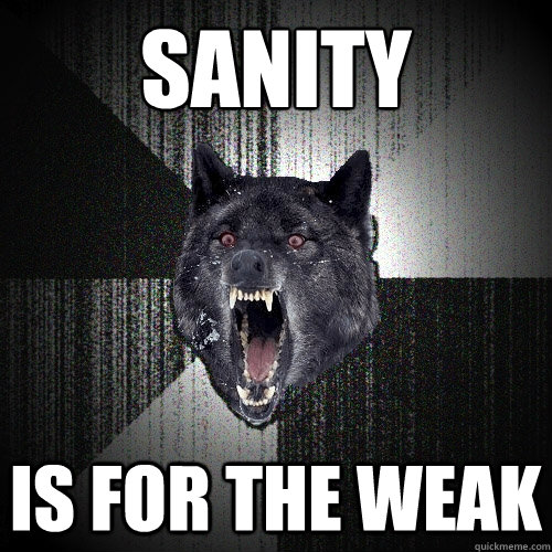 SANITY IS FOR THE WEAK  Insanity Wolf