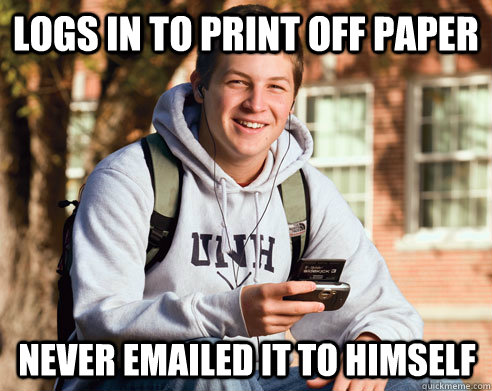 Logs in to print off paper Never emailed it to himself  College Freshman