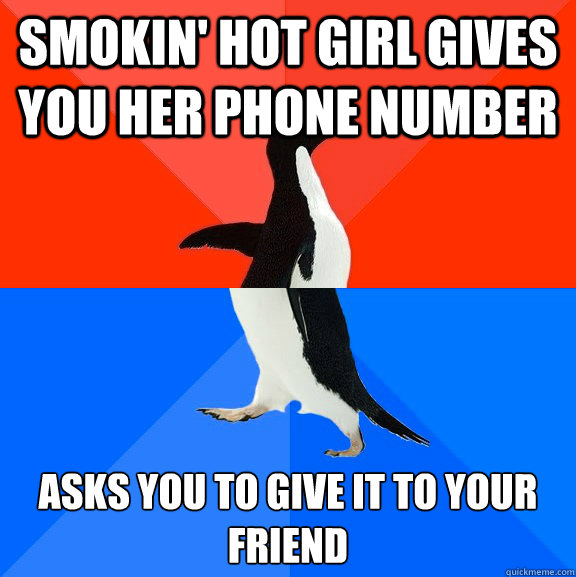 Smokin' hot girl gives you her phone number Asks you to give it to your friend  Socially Awesome Awkward Penguin