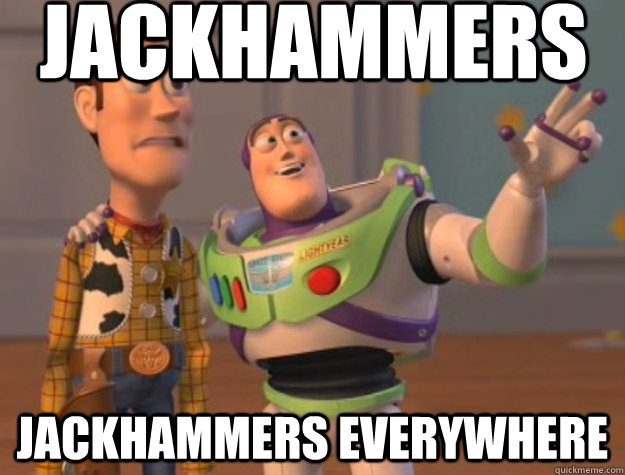 Jackhammers Jackhammers everywhere  Pinks everywhere
