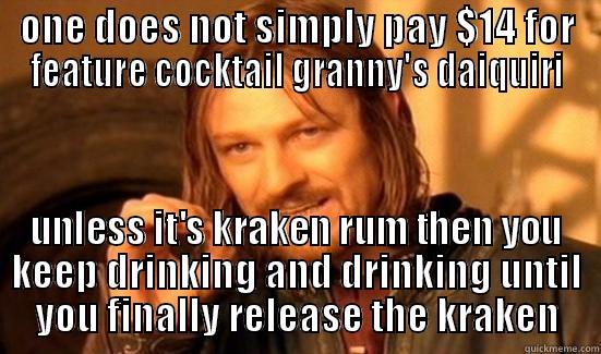 Kraken Rum - ONE DOES NOT SIMPLY PAY $14 FOR FEATURE COCKTAIL GRANNY'S DAIQUIRI UNLESS IT'S KRAKEN RUM THEN YOU KEEP DRINKING AND DRINKING UNTIL YOU FINALLY RELEASE THE KRAKEN Boromir