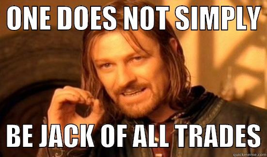 JACK OF TRADES -  ONE DOES NOT SIMPLY    BE JACK OF ALL TRADES Boromir