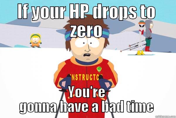 IF YOUR HP DROPS TO ZERO YOU'RE GONNA HAVE A BAD TIME Super Cool Ski Instructor