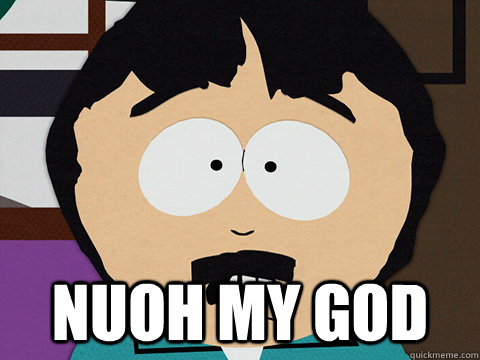 Nuoh my god - Nuoh my god  OMG Randy Marsh