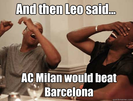 And then Leo said... AC Milan would beat Barcelona  Jay-Z and Kanye West laughing