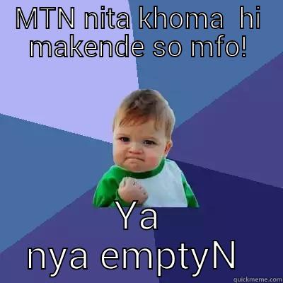 MTN NITA KHOMA  HI MAKENDE SO MFO! YA NYA EMPTYN  Success Kid